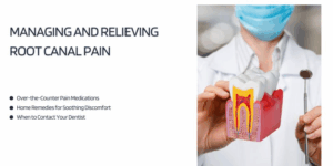 Managing and Relieving Root Canal Pain