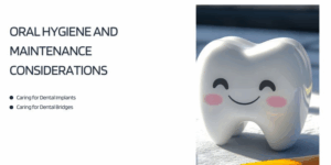Oral Hygiene and Maintenance Considerations